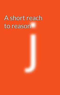 A short reach to reason