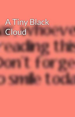 A Tiny Black Cloud