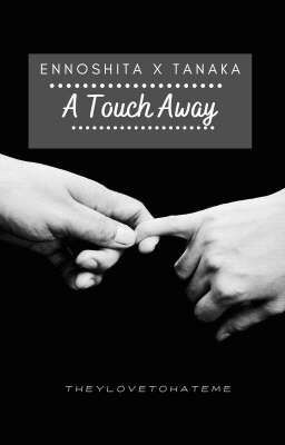 A touch away (EnnoTana)