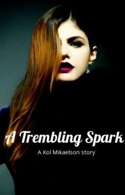 A Trembling Spark || Kol Mikaelson