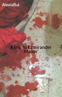 A trip to Ezmirander Manor