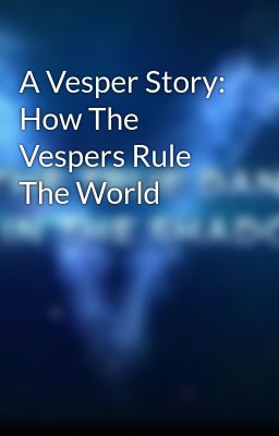 A Vesper Story: How The Vespers Rule The World