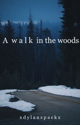 a walk in the woods (Dylan obrien fan fic)