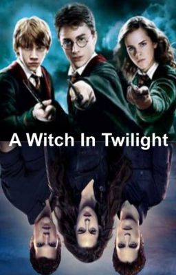 A Witch In Twilight ~ Harry Potter & Twilight Crossover