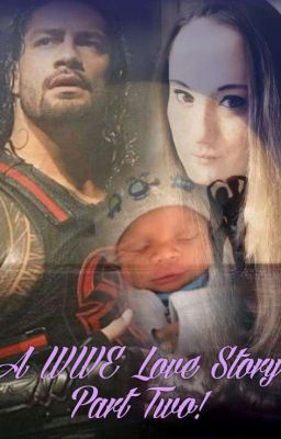 A WWE Love Story Part Two! ♡ (Sequel To A WWE Love Story) Completed