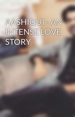 AASHIQUI - AN INTENSE LOVE STORY 