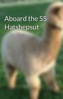 Aboard the SS Hatshepsut