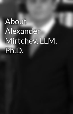 About Alexander Mirtchev, LLM, Ph.D.