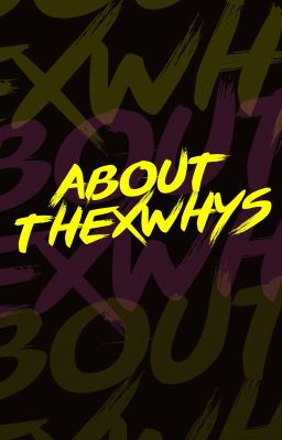 About thexwhys