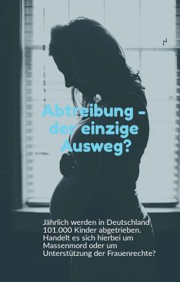 Abtreibung - der einzige Ausweg?