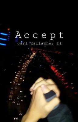 Accept// carl gallagher ff [COMPLETED]