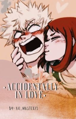 •Accidentally in Love• Bakugou X Uraraka