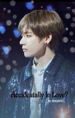 Accidentally In Love? ||Taehyung FF|| ✔