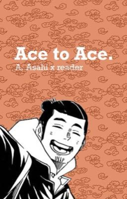 Ace to Ace. | Asahi x reader |