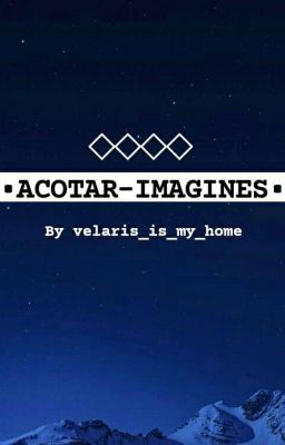 ACOTAR - Imagines