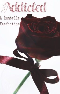 Addicted ~ A Rumbelle Fanfiction