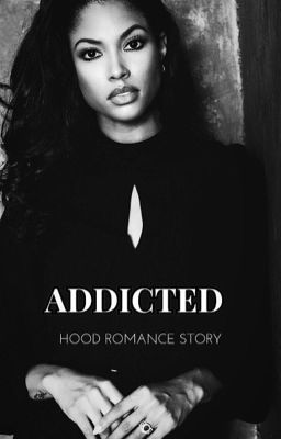 ADDICTED | HOOD ROMANCE STORY