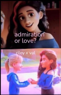 admiration or love? (riley x val)