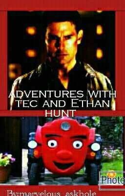 adventures with tec and Ethan hunt 