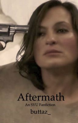 Aftermath (An SVU Fanfiction) *EDITING*