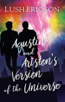 Agustin and Ariston's Versions of the Universe (COMPLETE)