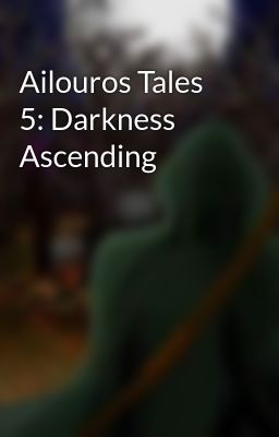 Ailouros Tales 5: Darkness Ascending