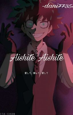 Aishite Aishite (villain! izuku midoriya x Shy! reader)