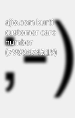 ajio.com kurti customer care number (7989474519)