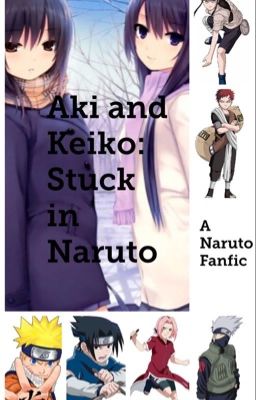Aki and Keiko: Stuck In Naruto (A Naruto Fanfic)