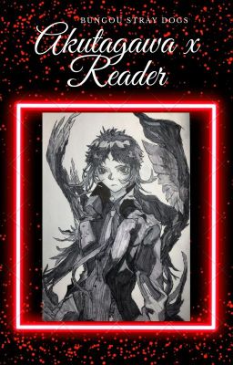 Akutagawa x Reader [Nakahara Y/n]