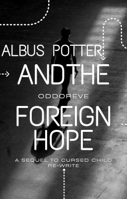 Albus Potter and the Foreign Hope: Harry Potter and The Cursed Child Sequel