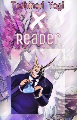 [ALL MIGHT (Toshinori Yagi)  X READER] | My Hero Academia