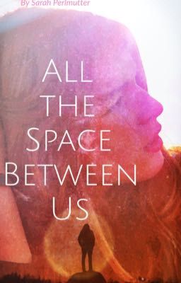 Read Stories All the Space Between Us (A Deathless Series Story) - TeenFic.Net