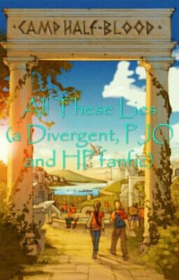 All These Lies( a Divergent, PJO, and HP fanfic)