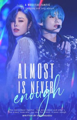 Almost Is Never Enough - A Wheetae fanfic