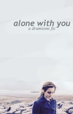Alone With You || A Dramione Fanfic