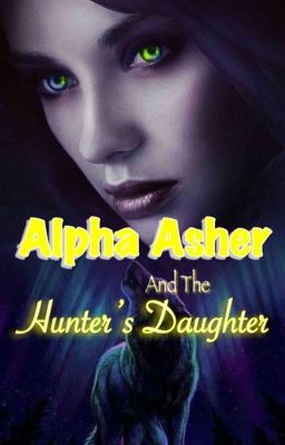 Alpha Asher and the hunter's daughter 