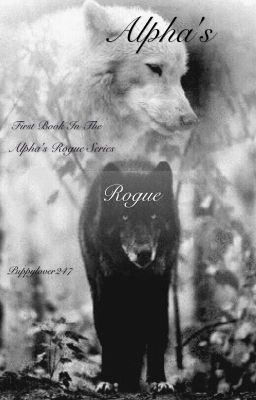 Alpha's Rogue (first book in the 'Alpha's Rogue' series) UNDER GOING EDITING 