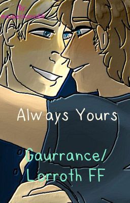 Always Yours|| A Lorrath/ Garunce FF||