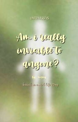 Am i really invisible to anyone?