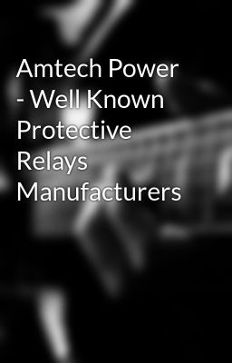 Amtech Power - Well Known Protective Relays Manufacturers