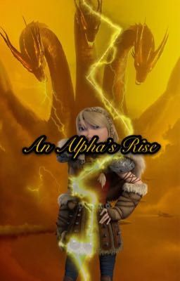 An Alpha's Rise (Astrid X Ghidoran Shifter Reader)