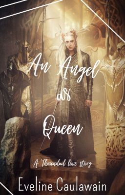 An Angel As Queen; A Thranduil love story.