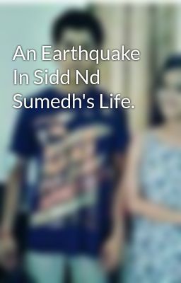 An Earthquake In Sidd Nd Sumedh's Life.