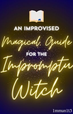 An Improvised Magical Guide for The Impromptu Witch