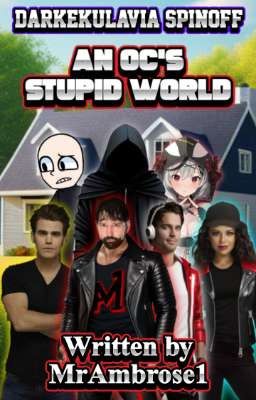 An OC's Stupid World (Darkekulavia Spinoff)