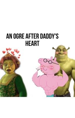 An ogre after Daddy's heart 