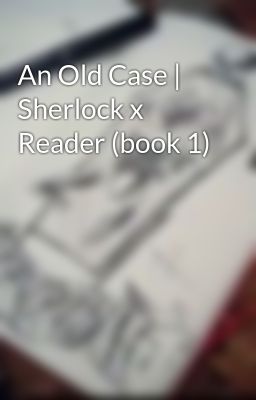 An Old Case | Sherlock x Reader (book 1)