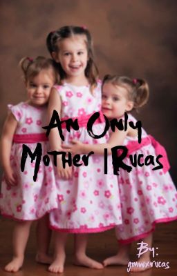 An only mother|| rucas