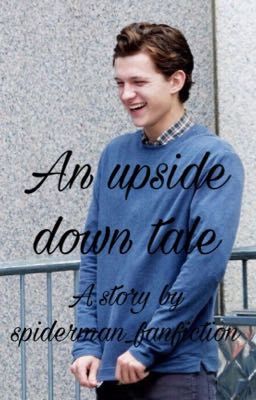 Read Stories An upside down tale (peterparkerxreader) - TeenFic.Net